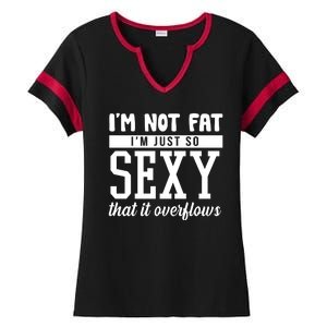 I'm Not Fat I'm Just So Sexy That It Overflows Funny Ladies Halftime Notch Neck Tee