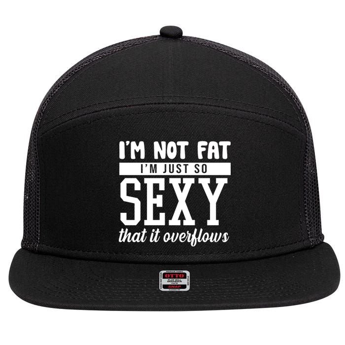 I'm Not Fat I'm Just So Sexy That It Overflows Funny 7 Panel Mesh Trucker Snapback Hat