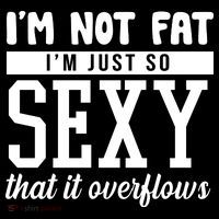 I'm Not Fat I'm Just So Sexy That It Overflows Funny Flexfit Unipanel Trucker Cap