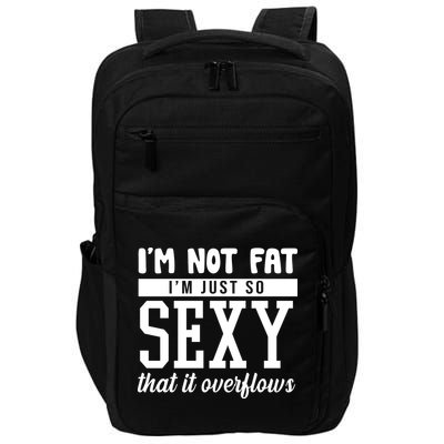 I'm Not Fat I'm Just So Sexy That It Overflows Funny Impact Tech Backpack