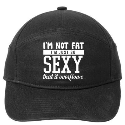 I'm Not Fat I'm Just So Sexy That It Overflows Funny 7-Panel Snapback Hat