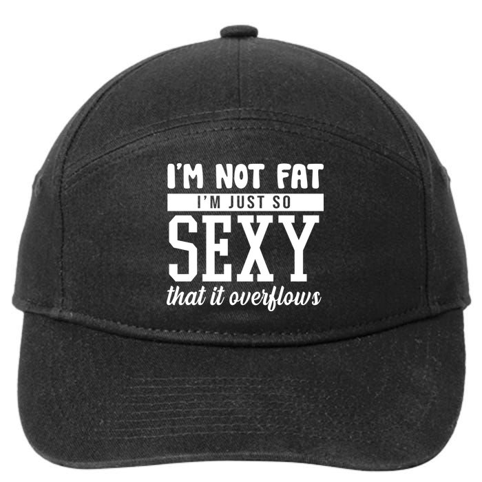 I'm Not Fat I'm Just So Sexy That It Overflows Funny 7-Panel Snapback Hat