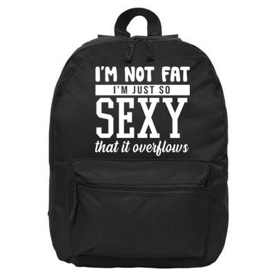 I'm Not Fat I'm Just So Sexy That It Overflows Funny 16 in Basic Backpack