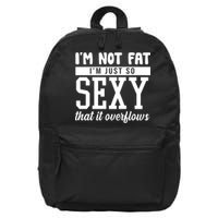 I'm Not Fat I'm Just So Sexy That It Overflows Funny 16 in Basic Backpack