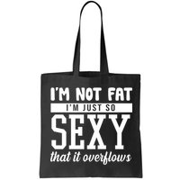 I'm Not Fat I'm Just So Sexy That It Overflows Funny Bag
