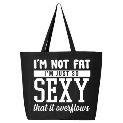 I'm Not Fat I'm Just So Sexy That It Overflows Funny 25L Jumbo Tote