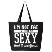 I'm Not Fat I'm Just So Sexy That It Overflows Funny 25L Jumbo Tote