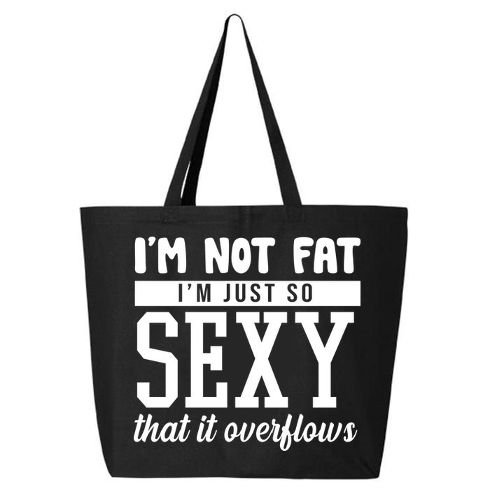 I'm Not Fat I'm Just So Sexy That It Overflows Funny 25L Jumbo Tote