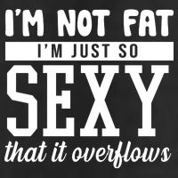 I'm Not Fat I'm Just So Sexy That It Overflows Funny 25L Jumbo Tote