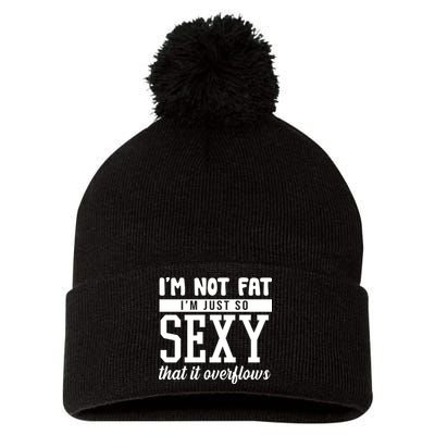 I'm Not Fat I'm Just So Sexy That It Overflows Funny Pom Pom 12in Knit Beanie