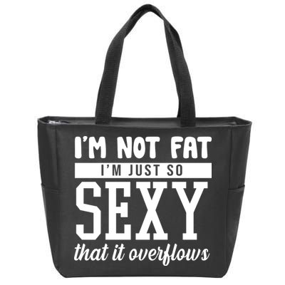 I'm Not Fat I'm Just So Sexy That It Overflows Funny Zip Tote Bag