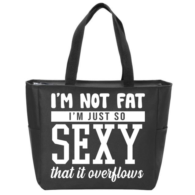I'm Not Fat I'm Just So Sexy That It Overflows Funny Zip Tote Bag