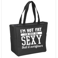 I'm Not Fat I'm Just So Sexy That It Overflows Funny Zip Tote Bag