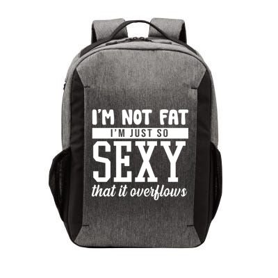 I'm Not Fat I'm Just So Sexy That It Overflows Funny Vector Backpack