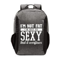 I'm Not Fat I'm Just So Sexy That It Overflows Funny Vector Backpack