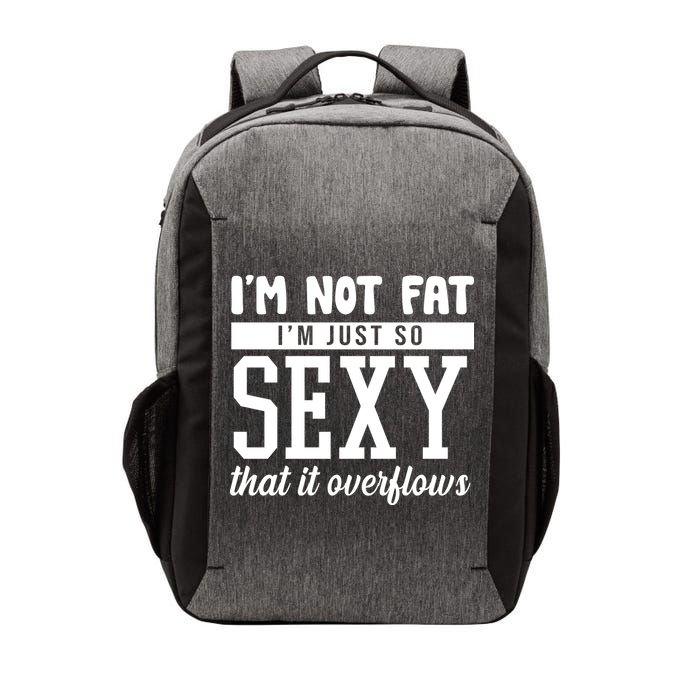 I'm Not Fat I'm Just So Sexy That It Overflows Funny Vector Backpack