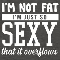 I'm Not Fat I'm Just So Sexy That It Overflows Funny Vector Backpack