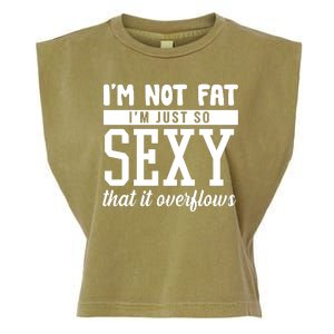 I'm Not Fat I'm Just So Sexy That It Overflows Funny Garment-Dyed Women's Muscle Tee