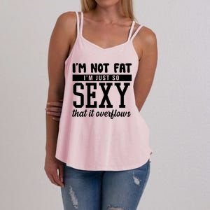 I'm Not Fat I'm Just So Sexy That It Overflows Funny Women's Strappy Tank