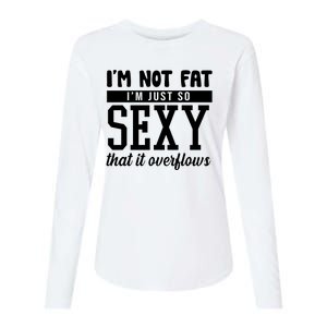 I'm Not Fat I'm Just So Sexy That It Overflows Funny Womens Cotton Relaxed Long Sleeve T-Shirt