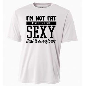 I'm Not Fat I'm Just So Sexy That It Overflows Funny Cooling Performance Crew T-Shirt