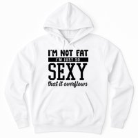 I'm Not Fat I'm Just So Sexy That It Overflows Funny Hoodie
