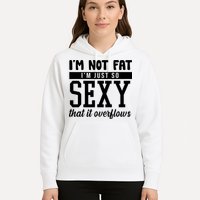I'm Not Fat I'm Just So Sexy That It Overflows Funny Hoodie