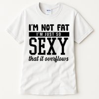 I'm Not Fat I'm Just So Sexy That It Overflows Funny Tall T-Shirt