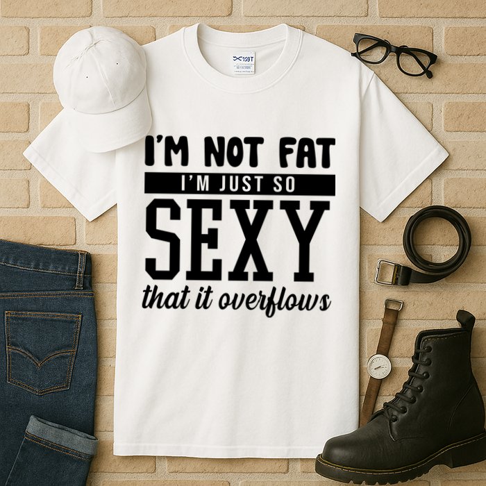 I'm Not Fat I'm Just So Sexy That It Overflows Funny Tall T-Shirt