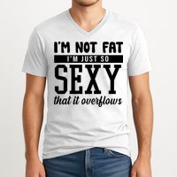 I'm Not Fat I'm Just So Sexy That It Overflows Funny V-Neck T-Shirt