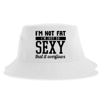 I'm Not Fat I'm Just So Sexy That It Overflows Funny Sustainable Bucket Hat