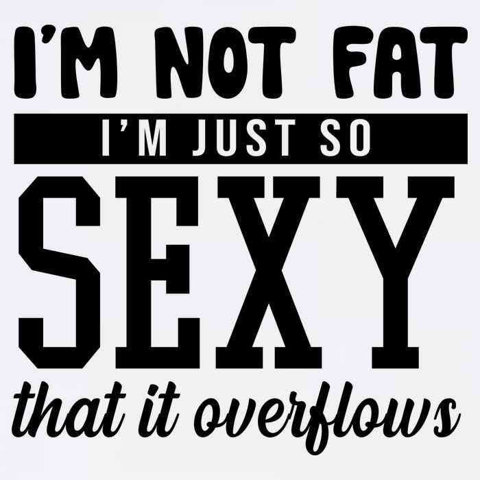I'm Not Fat I'm Just So Sexy That It Overflows Funny Button