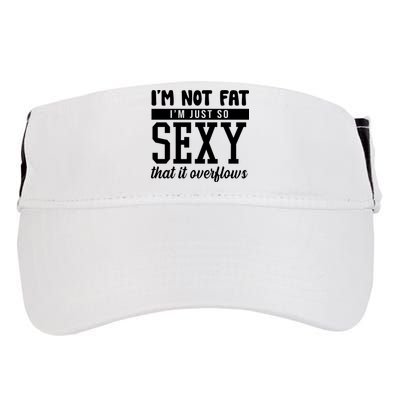 I'm Not Fat I'm Just So Sexy That It Overflows Funny Adult Drive Performance Visor