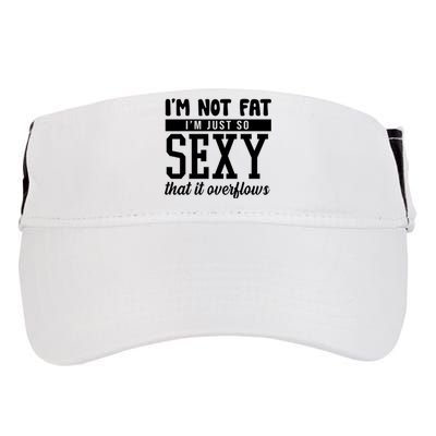 I'm Not Fat I'm Just So Sexy That It Overflows Funny Adult Drive Performance Visor