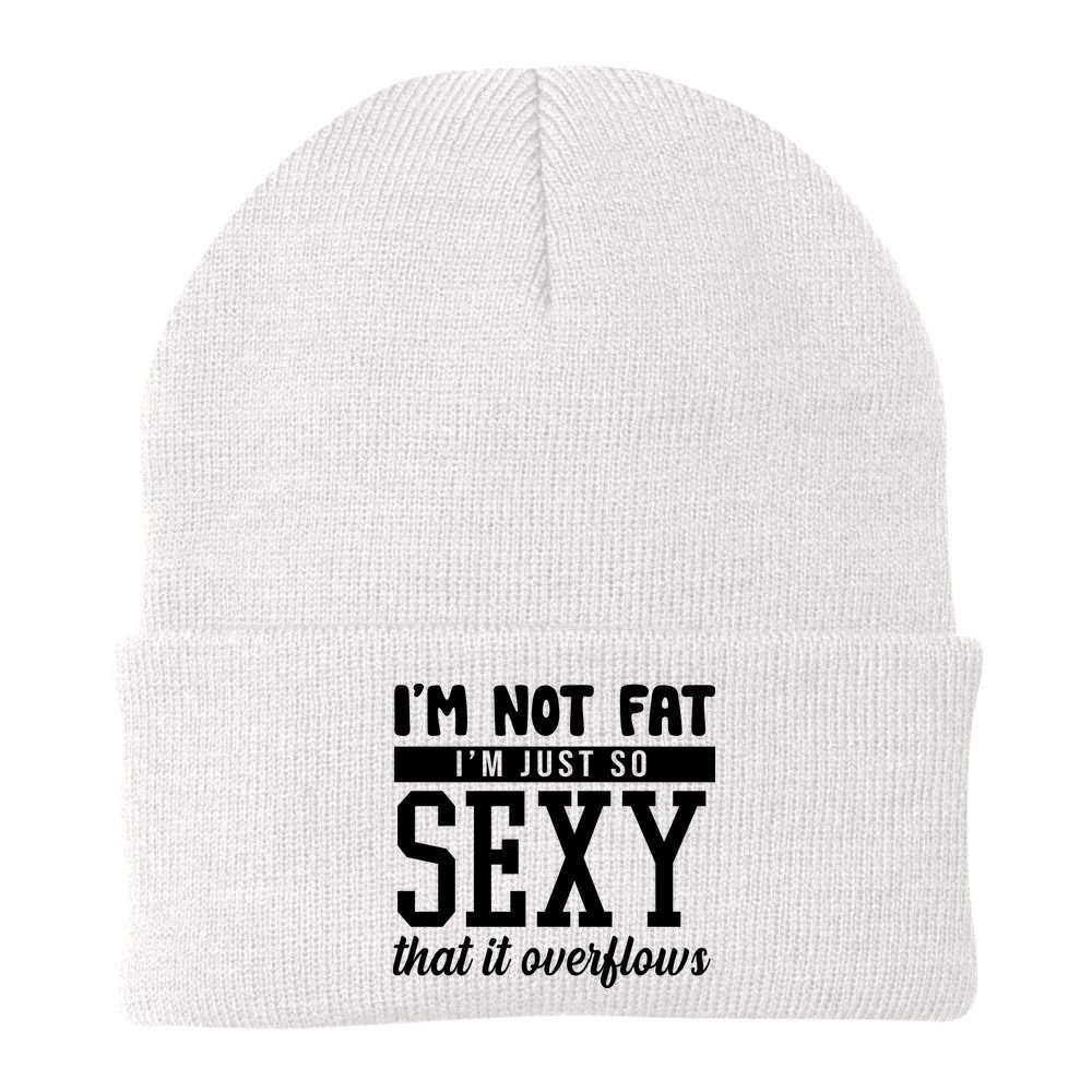 I'm Not Fat I'm Just So Sexy That It Overflows Funny Beanie