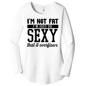 I'm Not Fat I'm Just So Sexy That It Overflows Funny Women's Perfect Tri Tunic Long Sleeve Shirt