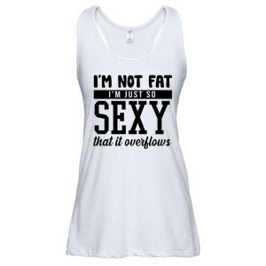 I'm Not Fat I'm Just So Sexy That It Overflows Funny Ladies Essential Flowy Tank