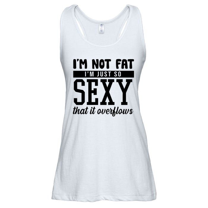 I'm Not Fat I'm Just So Sexy That It Overflows Funny Ladies Essential Flowy Tank