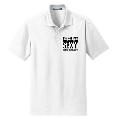 I'm Not Fat I'm Just So Sexy That It Overflows Funny Dry Zone Grid Polo