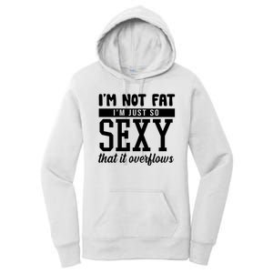 I'm Not Fat I'm Just So Sexy That It Overflows Funny Women's Pullover Hoodie