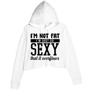 I'm Not Fat I'm Just So Sexy That It Overflows Funny Crop Fleece Hoodie