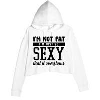 I'm Not Fat I'm Just So Sexy That It Overflows Funny Crop Fleece Hoodie