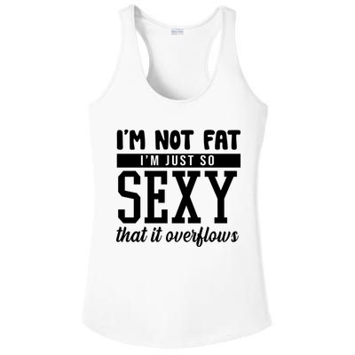 I'm Not Fat I'm Just So Sexy That It Overflows Funny Ladies PosiCharge Competitor Racerback Tank