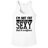 I'm Not Fat I'm Just So Sexy That It Overflows Funny Ladies PosiCharge Competitor Racerback Tank