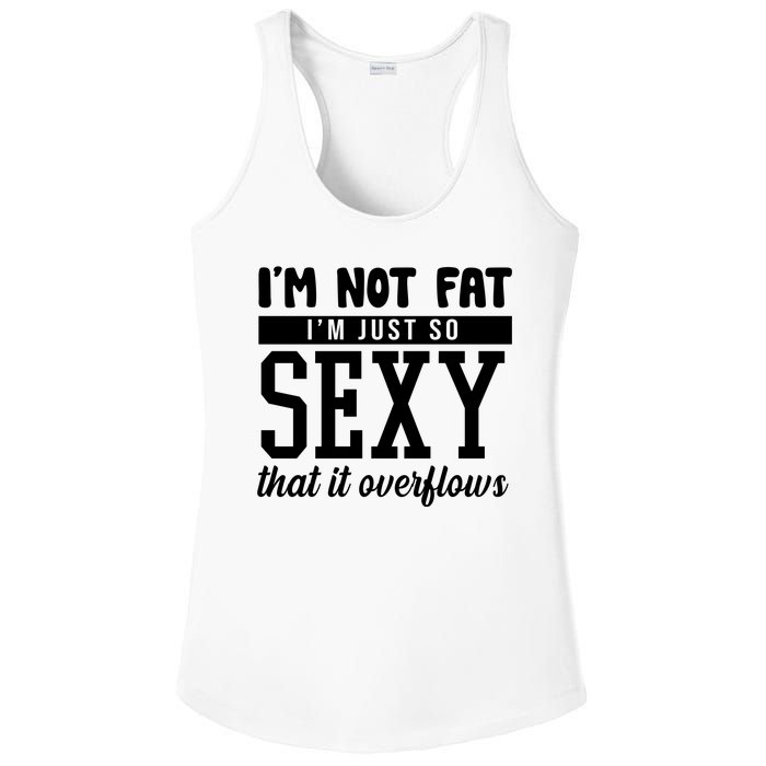 I'm Not Fat I'm Just So Sexy That It Overflows Funny Ladies PosiCharge Competitor Racerback Tank