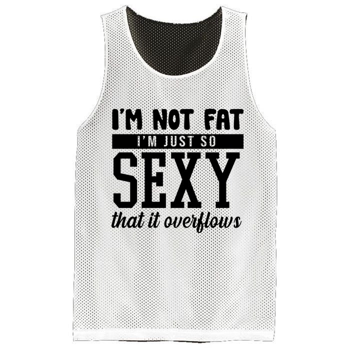 I'm Not Fat I'm Just So Sexy That It Overflows Funny Mesh Reversible Basketball Jersey Tank