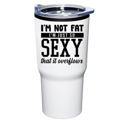 I'm Not Fat I'm Just So Sexy That It Overflows Funny Tumbler