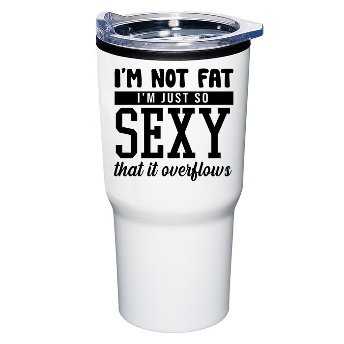 I'm Not Fat I'm Just So Sexy That It Overflows Funny Tumbler