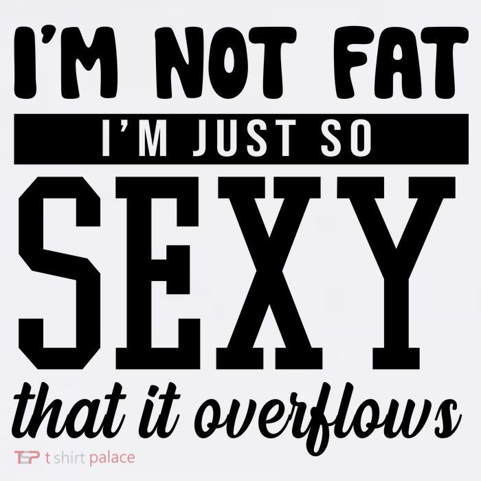 I'm Not Fat I'm Just So Sexy That It Overflows Funny Magnet