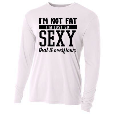 I'm Not Fat I'm Just So Sexy That It Overflows Funny Cooling Performance Long Sleeve Crew